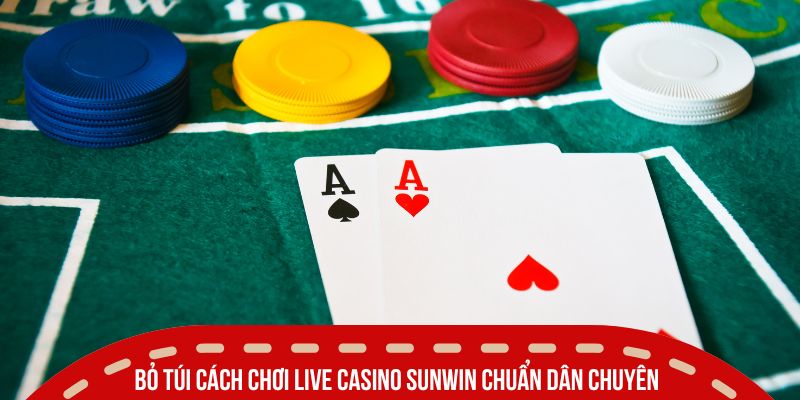 cach choi live casino sunwin chuan cua dan chuyen
