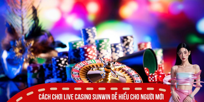 cach choi live casino sunwin