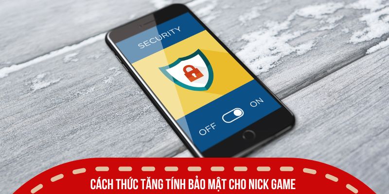 chinh sach bao mat cach thuc tang bao mat cho nick name