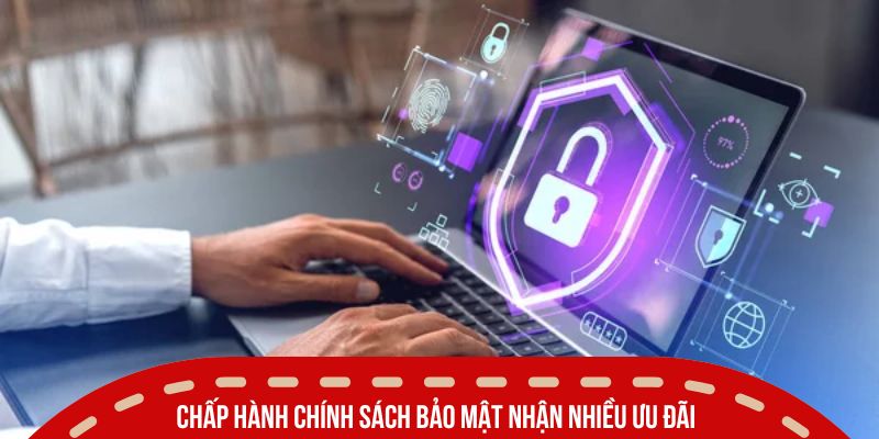 chinh sach bao mat chap hanh chinh sach nhan nhieu uu dai