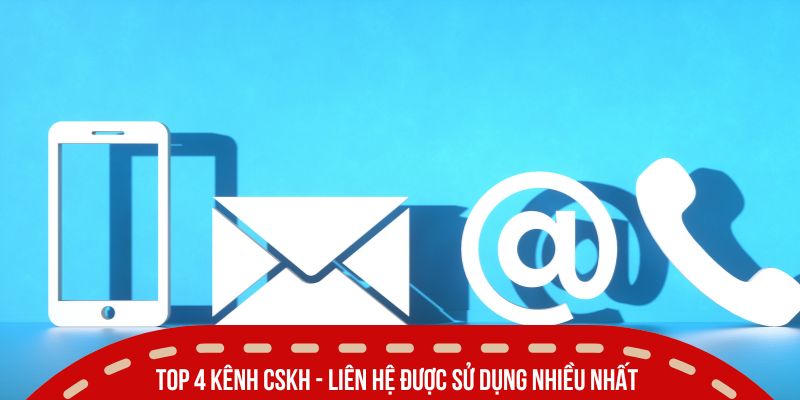 cskh lien he top 4 kenh duoc su dung nhieu nhat